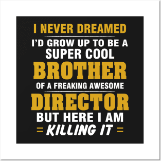 Director Brother  – Cool Brother Of Freaking Awesome Director Posters and Art